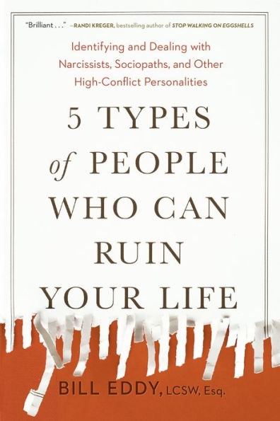 5 Types of People Who Can Ruin Your Life: Identifying and Dealing with Narcissists, Sociopaths, and Other High-Conflict Personalities