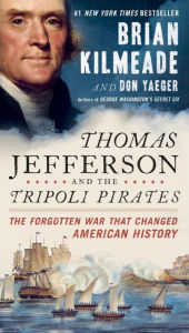 Title: Thomas Jefferson and the Tripoli Pirates: The Forgotten War That Changed American History, Author: Brian Kilmeade