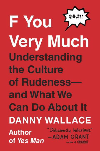 F You Very Much: Understanding the Culture of Rudeness--and What We Can Do About It