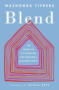 Title: Blend: The Secret to Co-Parenting and Creating a Balanced Family, Author: Mashonda Tifrere