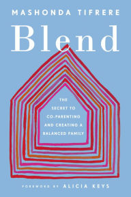 Title: Blend: The Secret to Co-Parenting and Creating a Balanced Family, Author: Mashonda Tifrere