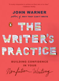 Title: The Writer's Practice: Building Confidence in Your Nonfiction Writing, Author: John Warner