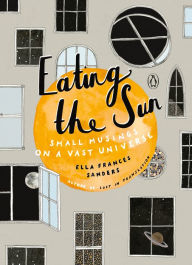 Title: Eating the Sun: Small Musings on a Vast Universe, Author: Ella Frances Sanders