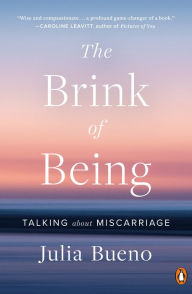 Title: The Brink of Being: Talking About Miscarriage, Author: Julia Bueno
