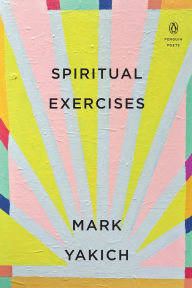 Title: Spiritual Exercises, Author: Mark Yakich