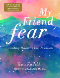 Title: My Friend Fear: Finding Magic in the Unknown (B&N Exclusive Edition), Author: Meera Lee Patel