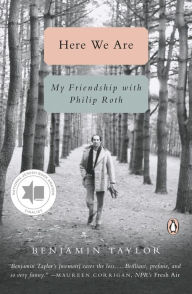 Title: Here We Are: My Friendship with Philip Roth, Author: Benjamin Taylor