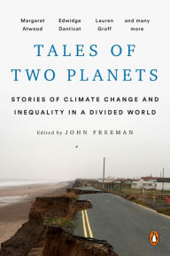 Title: Tales of Two Planets: Stories of Climate Change and Inequality in a Divided World, Author: John Freeman