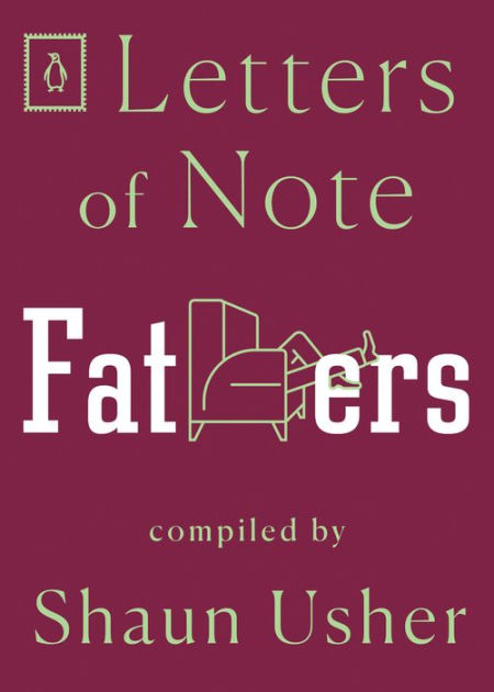 Letters Of Note Fathers By Shaun Usher Paperback Barnes And Noble®