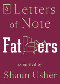 Title: Letters of Note: Fathers, Author: Shaun Usher