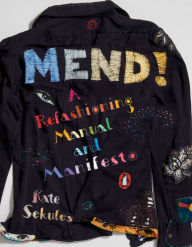 Title: Mend!: A Refashioning Manual and Manifesto, Author: Kate Sekules