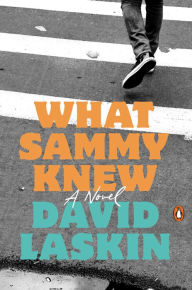 Title: What Sammy Knew: A Novel, Author: David Laskin