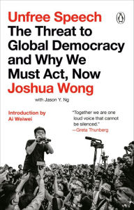 Free downloading of books Unfree Speech: The Threat to Global Democracy and Why We Must Act, Now by Joshua Wong, Ai Weiwei 9780143135715