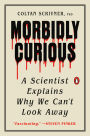 Morbidly Curious: A Scientist Explains Why We Can't Look Away