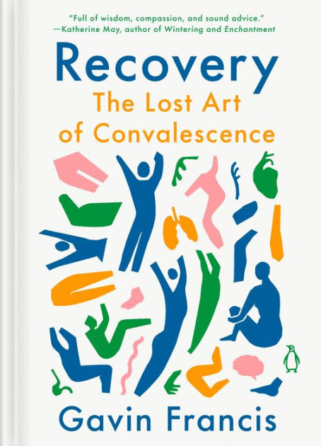 Recovery: The Lost Art of Convalescence by Gavin Francis