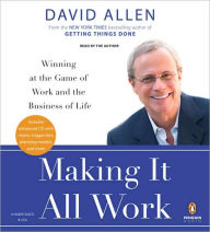 Making It All Work: Winning at the Game of Work and the Business of Life