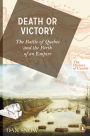 Death or Victory: The Battle of Quebec and the Birth of an Empire