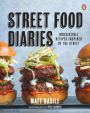 Street Food Diaries: Irresistible Recipes Inspired By The Street: A Cookbook
