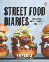 Title: Street Food Diaries: Irresistible Recipes Inspired by the Street, Author: Matt Basile