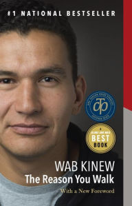 Title: The Reason You Walk: A Memoir, Author: Wab Kinew