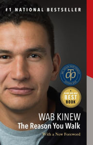 Title: The Reason You Walk: A Memoir, Author: Wab Kinew