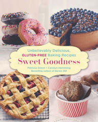 Title: Sweet Goodness: Unbelievably Delicious Gluten-free Baking Recipes: A Baking Book, Author: Patricia Green