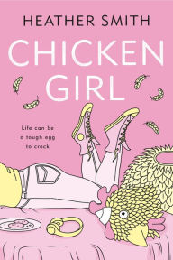 Title: Chicken Girl, Author: Heather Smith