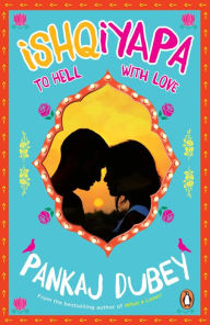 Title: Ishqiyapa: To Hell with Love, Author: Pankaj Dubey