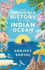 Title: Incredible History of the Indian Ocean, Author: Sanyal Sanjeev
