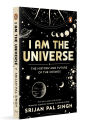 I am the Universe: The History and Future of the Cosmos (Easy-to-read space book for curious minds Engaging descriptions, facts, discoveries about the universe, solar system and beyond Ages 13+)