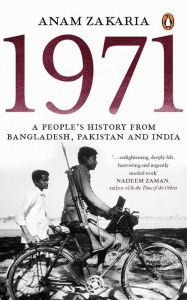 Title: 1971: A People's History from Bangladesh, Pakistan and India, Author: Anam Zakaria