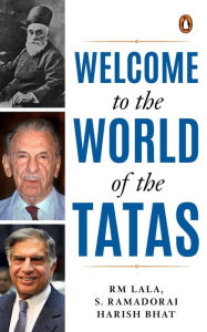 Title: Welcome to the World of the Tatas: The Creation of Wealth + The TCS Story and Beyond + Tatalog, Author: R M Lala