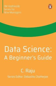 Title: Data Science: A Beginner's Guide, Author: C Raju