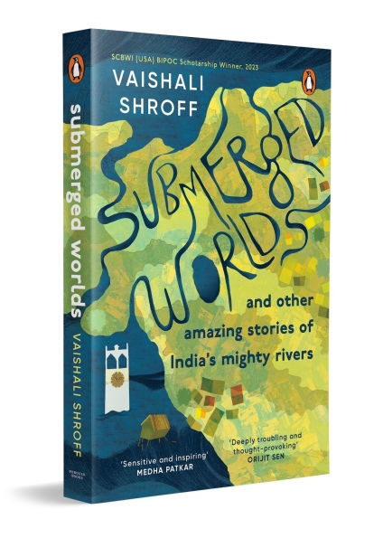 Submerged Worlds and Other Amazing Stories of India's Mighty Rivers