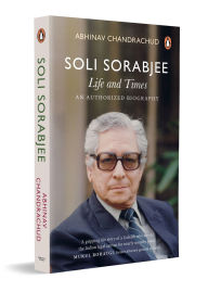 Title: Soli Sorabjee: Life and Times: An Authorized Biography, Author: Abhinav Chandrachud