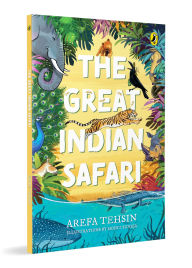 Title: The Great Indian Safari: Introduction to India's Rich Biodiversity and Animals Packed with Full-colour, Vibrant Illustrations and Fascinating Facts Ages 7+, Author: Arefa Tehsin