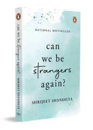Title: Can We be Strangers Again?: A National Bestseller, Author: Shrijeet Shandilya
