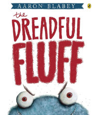 Title: The Dreadful Fluff, Author: Aaron Blabey