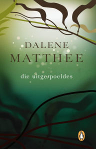 Title: Die Uitgespoeldes, Author: Dalene Matthee