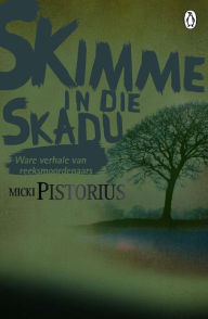 Title: Skimme in die Skadu - Ware verhale van reeksmoordenaars, Author: Micki Pistorius