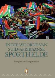 Title: In die Woorde van Suid-Afrikaanse Sporthelde, Author: George Claassen