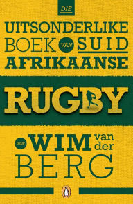 Title: Die uitsonderlike boek van Suid-Afrikaanse rugby, Author: Wim van der Berg