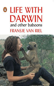 Title: Life With Darwin and other baboons, Author: Fransje van Riel