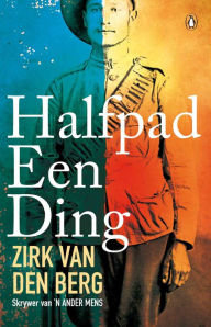 Title: Halfpad een ding, Author: Zirk van den Berg