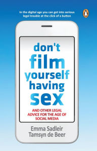 Title: Don't Film Yourself Having Sex: And other legal advice for the age of social media, Author: Emma Sadleir