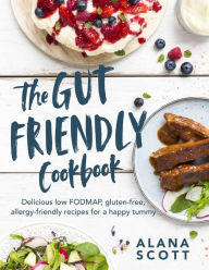 The Gut Friendly Cookbook: Delicious low FODMAP, gluten-free, allergy-friendly recipes for a happy tummy