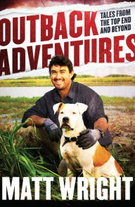Title: Outback Adventures: Tales from the Top End and Beyond, Author: Matt Wright