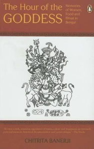 Hour of the Goddess: Memories of Women, Food, and Ritual in Bengal