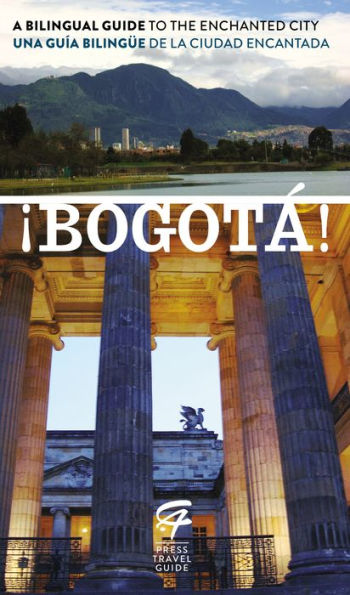 Bogota!: A Bilingual Guide to the Enchanted City/Una guia bilingue de la ciudad encantada