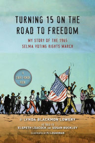 Title: Turning 15 on the Road to Freedom: My Story of the 1965 Selma Voting Rights March, Author: Lynda Blackmon Lowery